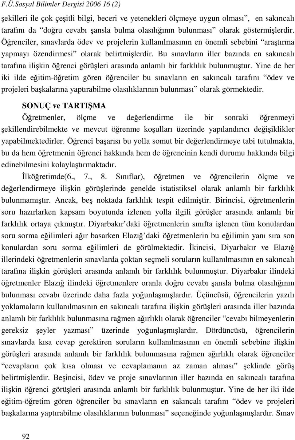 Bu sınavların iller bazında en sakıncalı tarafına ilişkin öğrenci görüşleri arasında anlamlı bir farklılık bulunmuştur.