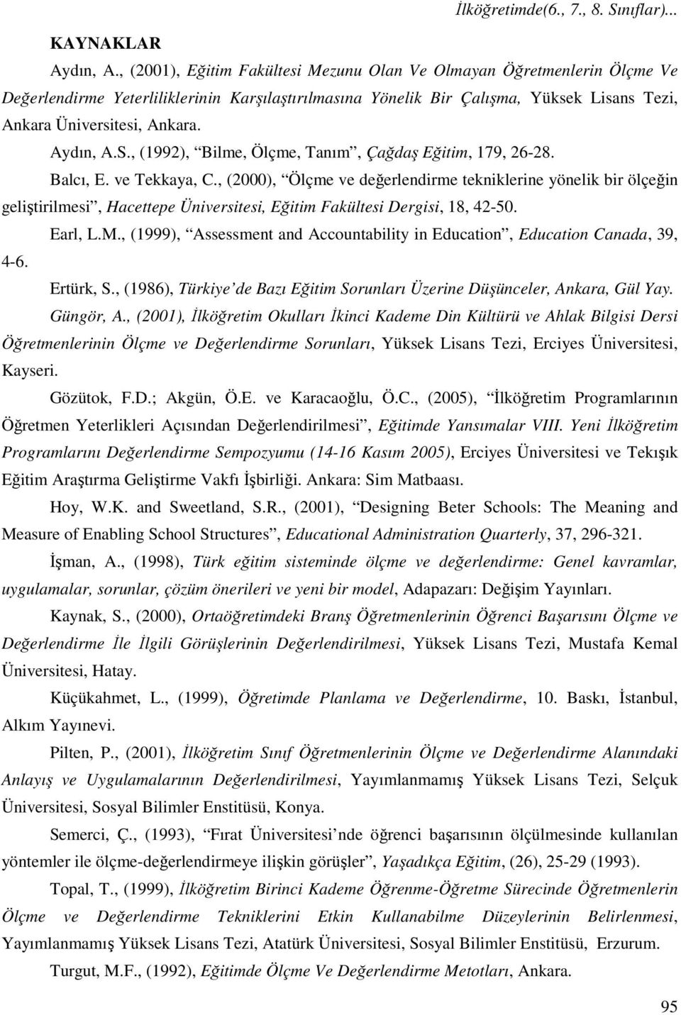 Aydın, A.S., (1992), Bilme, Ölçme, Tanım, Çağdaş Eğitim, 179, 26-28. Balcı, E. ve Tekkaya, C.