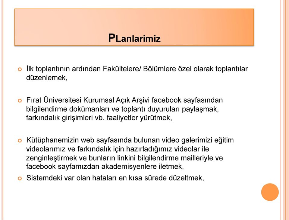 faaliyetler yürütmek, Kütüphanemizin web sayfasında bulunan video galerimizi eğitim videolarımız ve farkındalık için hazırladığımız