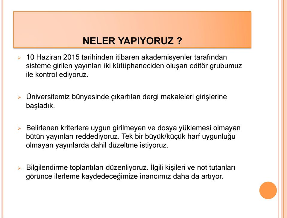 kontrol ediyoruz. Üniversitemiz bünyesinde çıkartılan dergi makaleleri girişlerine başladık.