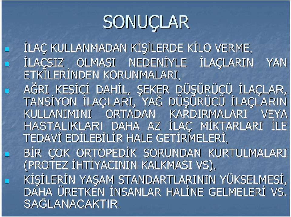 HASTALIKLARI DAHA AZ İLAÇ MİKTARLARI İLE TEDAVİ EDİLEB LEBİLİR R HALE GETİRMELER RMELERİ, BİR ÇOK ORTOPEDİK K SORUNDAN KURTULMALARI