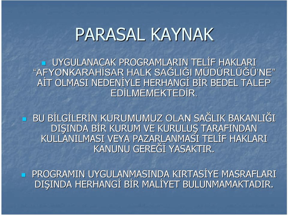 BU BİLGB LGİLERİN KURUMUMUZ OLAN SAĞLIK BAKANLIĞI DIŞINDA INDA BİR B R KURUM VE KURULUŞ TARAFINDAN KULLANILMASI