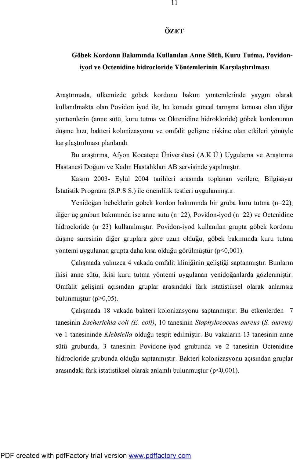 kolonizasyonu ve omfalit gelişme riskine olan etkileri yönüyle karşılaştırılması planlandı. Bu araştırma, Afyon Kocatepe Ün