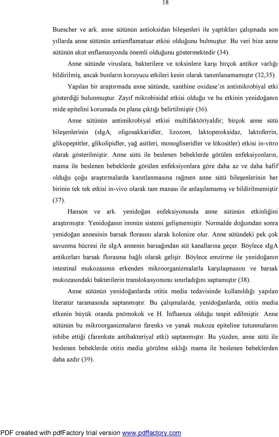 Anne sütünde viruslara, bakterilere ve toksinlere karşı birçok antikor varlığı bildirilmiş, ancak bunların koruyucu etkileri kesin olarak tanımlanamamıştır (32,35).