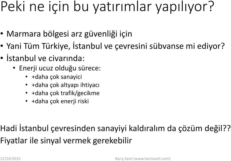 İstanbul ve civarında: Enerji ucuz olduğu sürece: +daha çok sanayici +daha çok altyapı