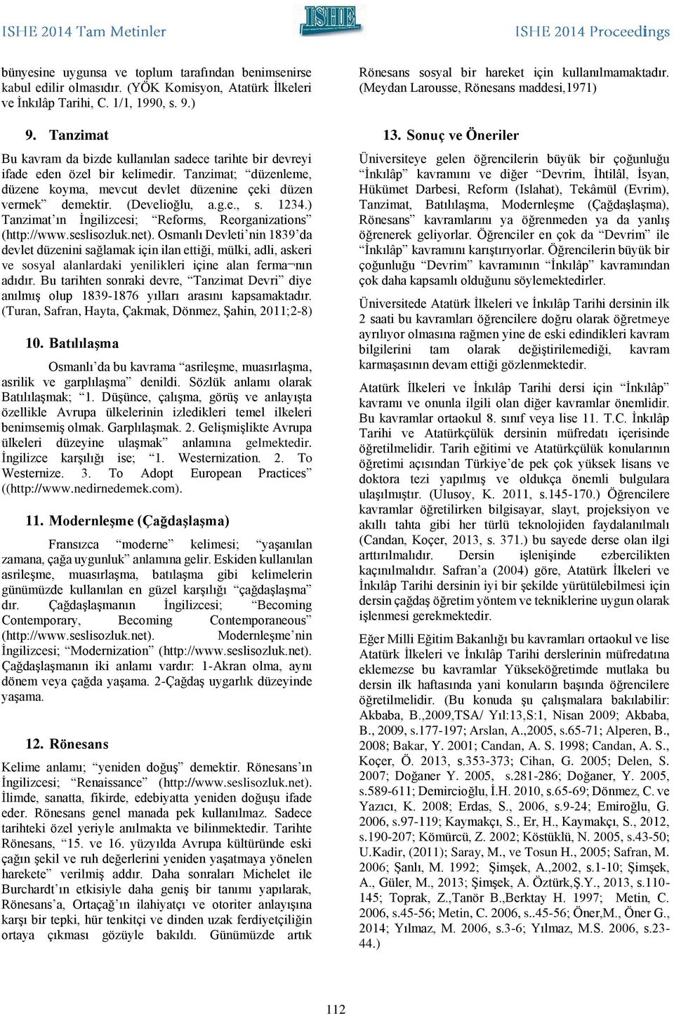 e., s. 1234.) Tanzimat ın İngilizcesi; Reforms, Reorganizations (http://www.seslisozluk.net).