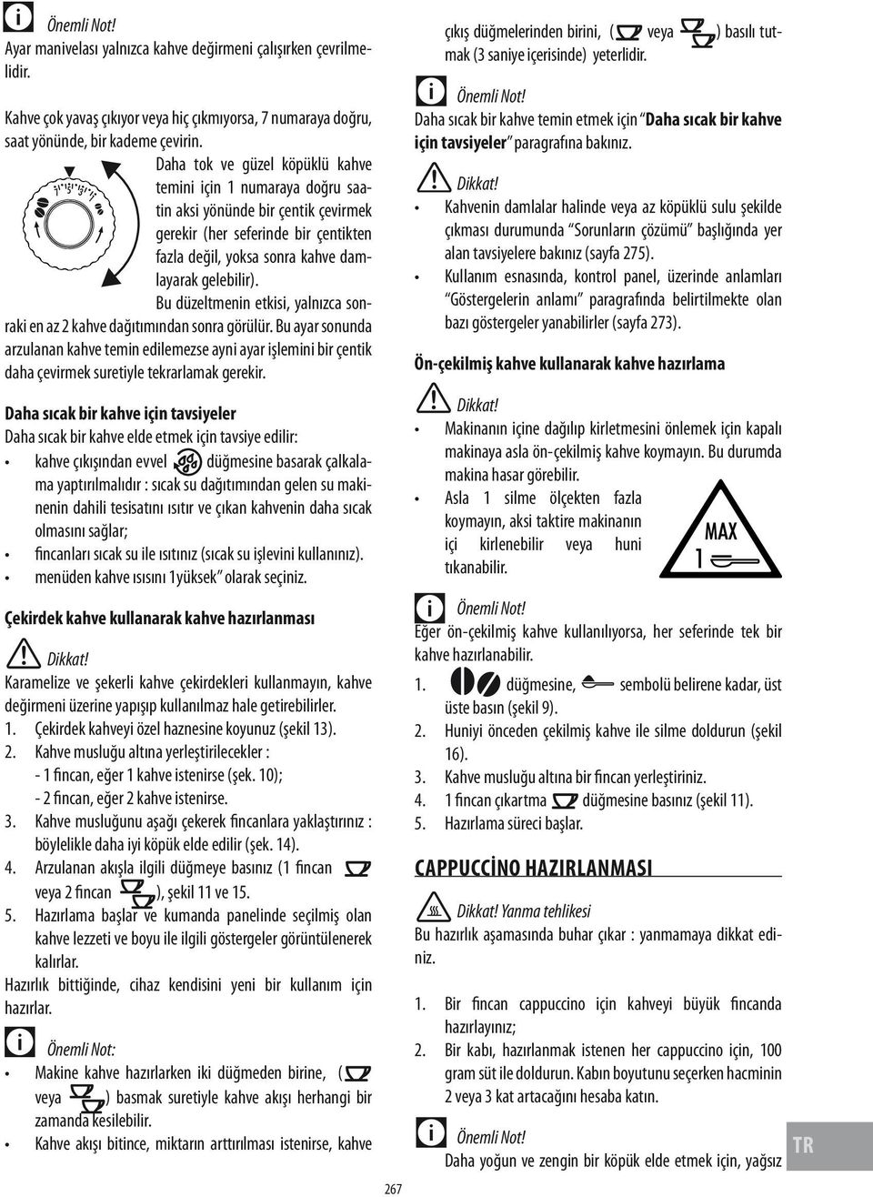 Bu düzeltmenin etkisi, yalnızca sonraki en az 2 kahve dağıtımından sonra görülür.