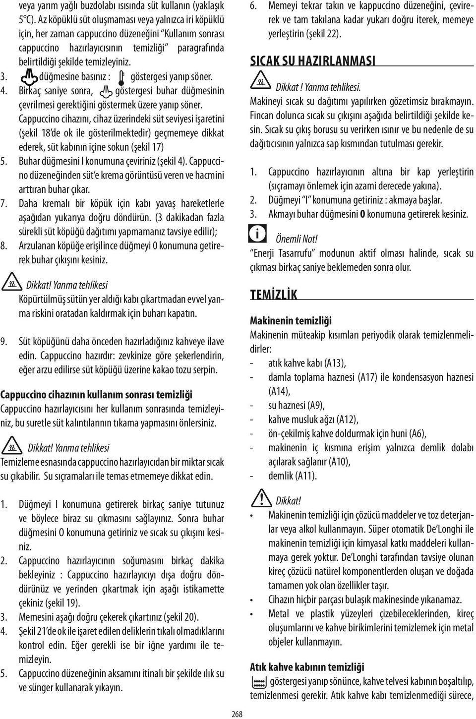 düğmesine basınız : göstergesi yanıp söner. 4. Birkaç saniye sonra, göstergesi buhar düğmesinin çevrilmesi gerektiğini göstermek üzere yanıp söner.