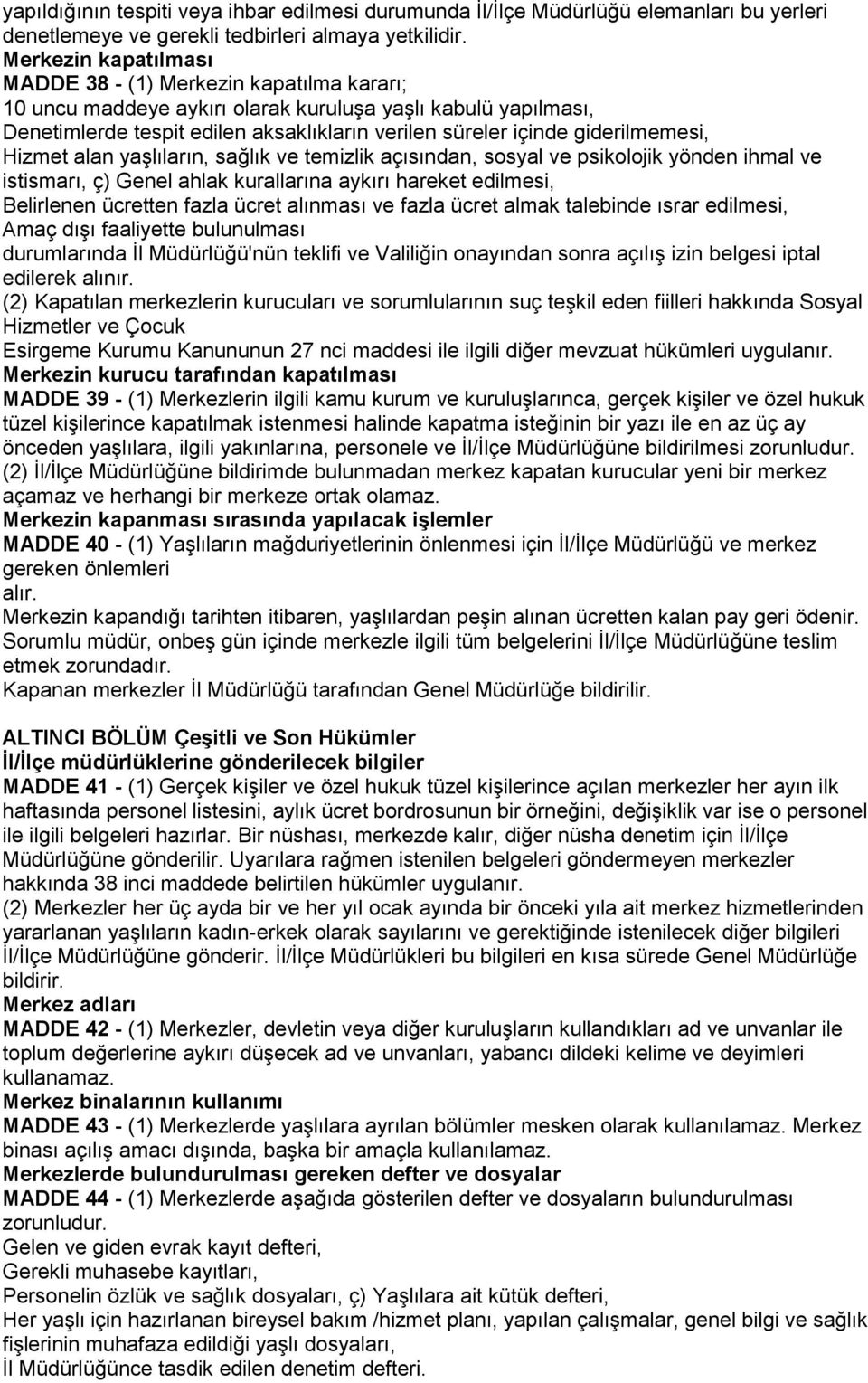 giderilmemesi, Hizmet alan yaşlıların, sağlık ve temizlik açısından, sosyal ve psikolojik yönden ihmal ve istismarı, ç) Genel ahlak kurallarına aykırı hareket edilmesi, Belirlenen ücretten fazla