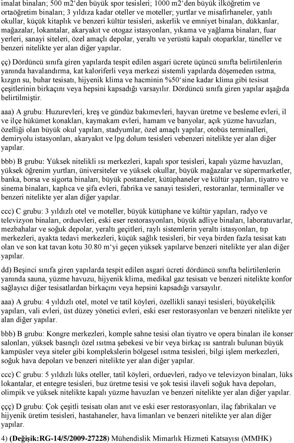 depolar, yeraltı ve yerüstü kapalı otoparklar, tüneller ve benzeri nitelikte yer alan diğer yapılar.