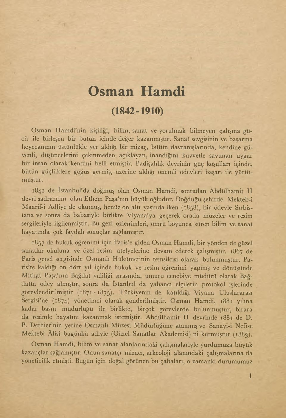 kendini belli etmiştir. Padişahlık devrinin güç koşulları içinde, bütün güçlüklere göğüs germiş, üzerine aldığı önemli ödevleri başarı ile yürütmüştür.