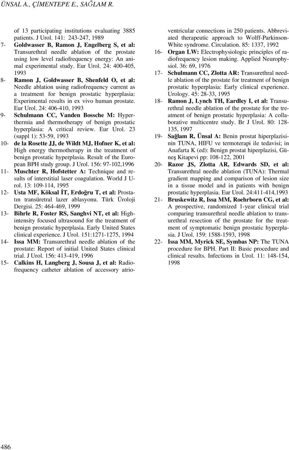 24: 400-405, 1993 8- Ramon J, Goldwasser B, Shenfeld O, et al: Needle ablation using radiofrequency current as a treatment for benign prostatic hyperplasia: Experimental results in ex vivo human