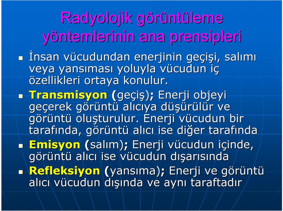 Transmisyon (geçiş); Enerji objeyi geçerek görüntü alıcıya düşürülür ve görüntü oluşturulur.