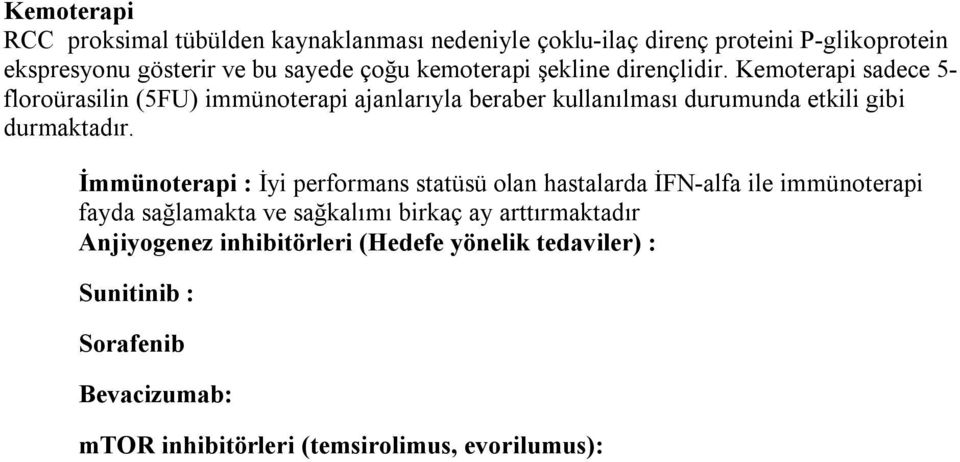 Kemoterapi sadece 5- floroürasilin (5FU) immünoterapi ajanlarıyla beraber kullanılması durumunda etkili gibi durmaktadır.