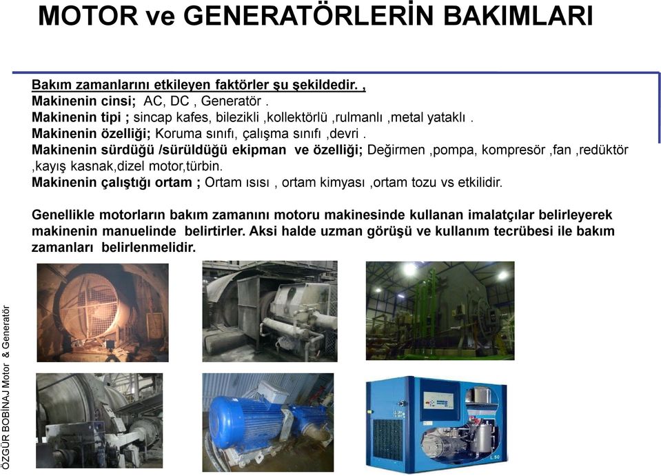 Makinenin sürdüğü /sürüldüğü ekipman ve özelliği; Değirmen,pompa, kompresör,fan,redüktör,kayış kasnak,dizel motor,türbin.