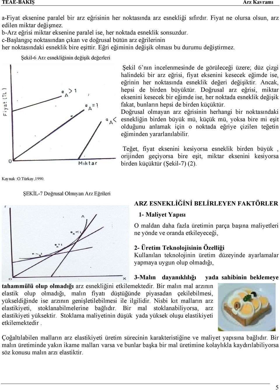 Eğri eğiminin değişik olması bu durumu değiştirmez.