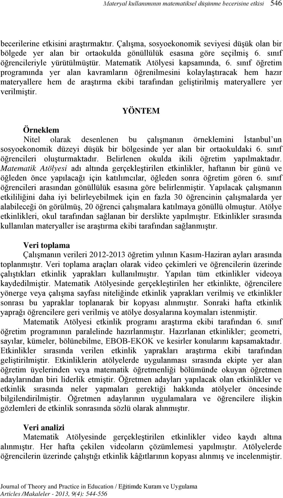 sınıf öğretim programında yer alan kavramların öğrenilmesini kolaylaştıracak hem hazır materyallere hem de araştırma ekibi tarafından geliştirilmiş materyallere yer verilmiştir.