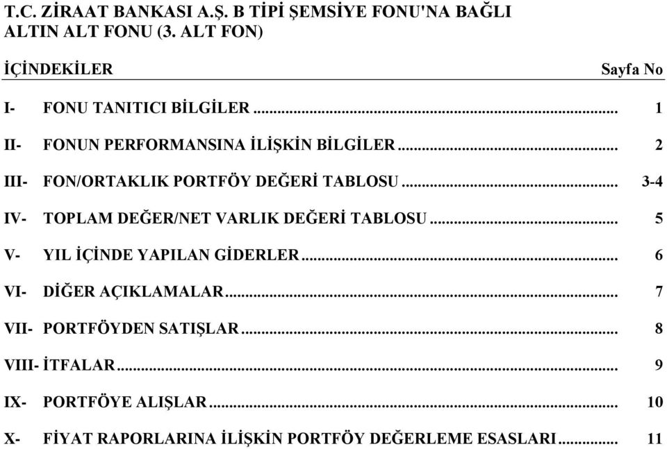 .. 5 V- YIL İÇİNDE YAPILAN GİDERLER... 6 VI- DİĞER AÇIKLAMALAR... 7 VII- PORTFÖYDEN SATIŞLAR.