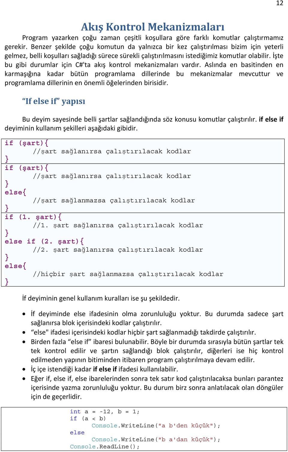 İşte bu gibi durumlar için C#'ta akış kontrol mekanizmaları vardır.