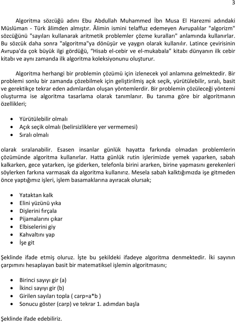 Bu sözcük daha sonra "algoritma"ya dönüşür ve yaygın olarak kullanılır.