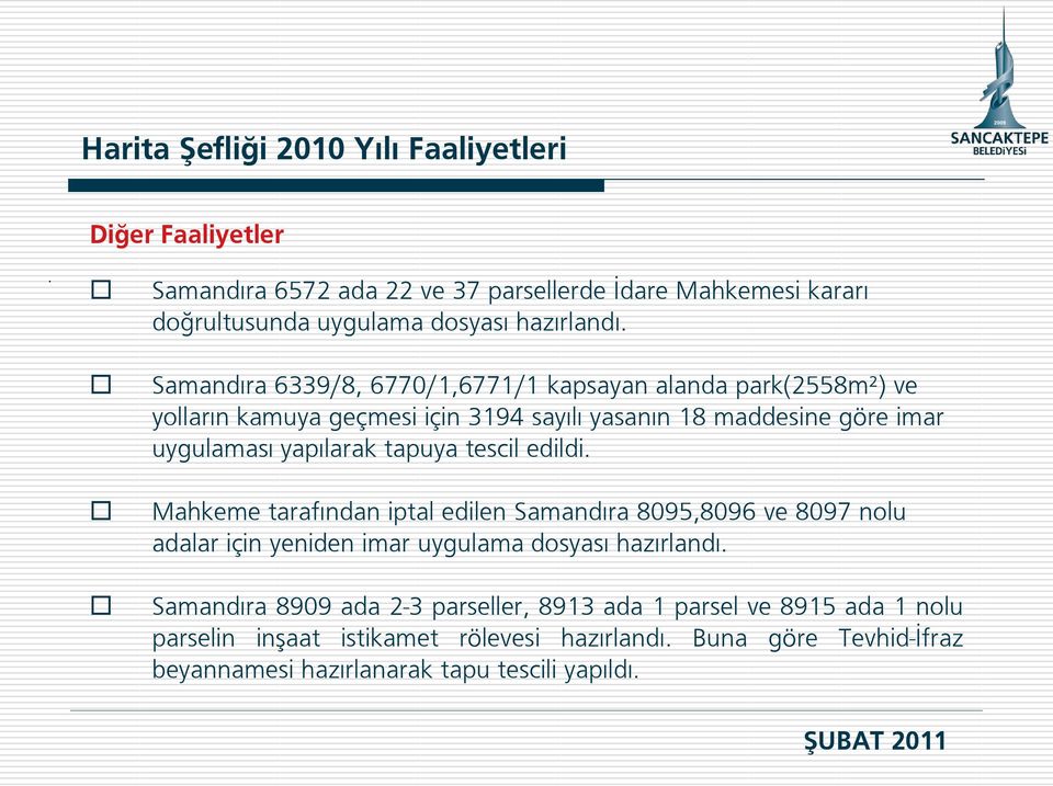 tapuya tescil edildi. Mahkeme tarafından iptal edilen Samandıra 8095,8096 ve 8097 nolu adalar için yeniden imar uygulama dosyası hazırlandı.