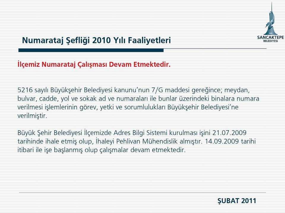 üzerindeki binalara numara verilmesi işlemlerinin görev, yetki ve sorumlulukları Büyükşehir Belediyesi ne verilmiştir.