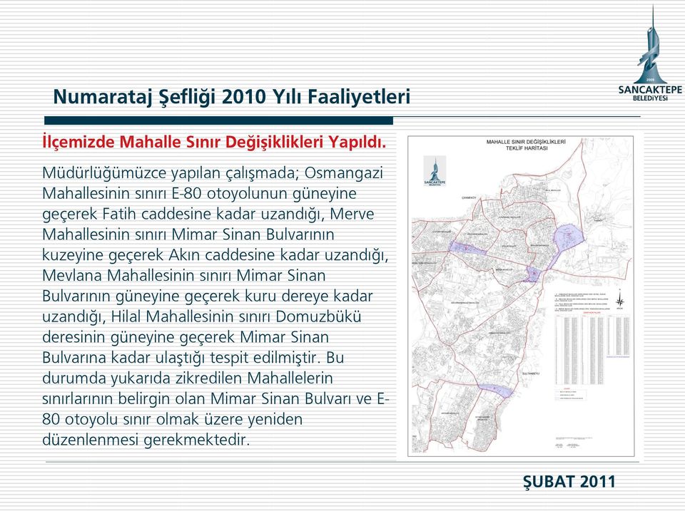 Bulvarının kuzeyine geçerek Akın caddesine kadar uzandığı, Mevlana Mahallesinin sınırı Mimar Sinan Bulvarının güneyine geçerek kuru dereye kadar uzandığı, Hilal