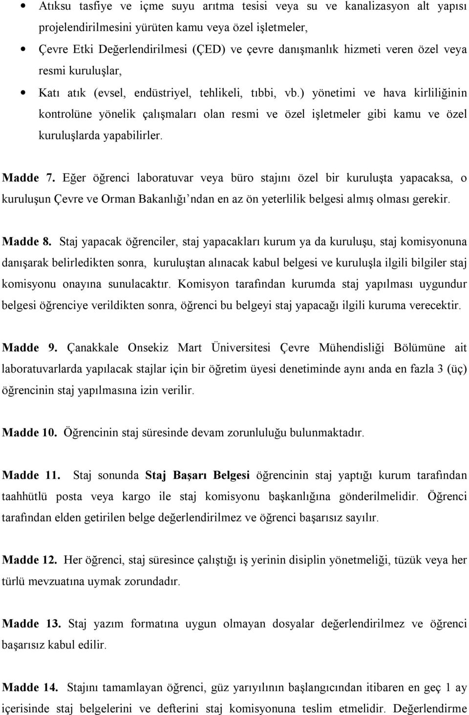 ) yönetimi ve hava kirliliğinin kontrolüne yönelik çalışmaları olan resmi ve özel işletmeler gibi kamu ve özel kuruluşlarda yapabilirler. Madde 7.