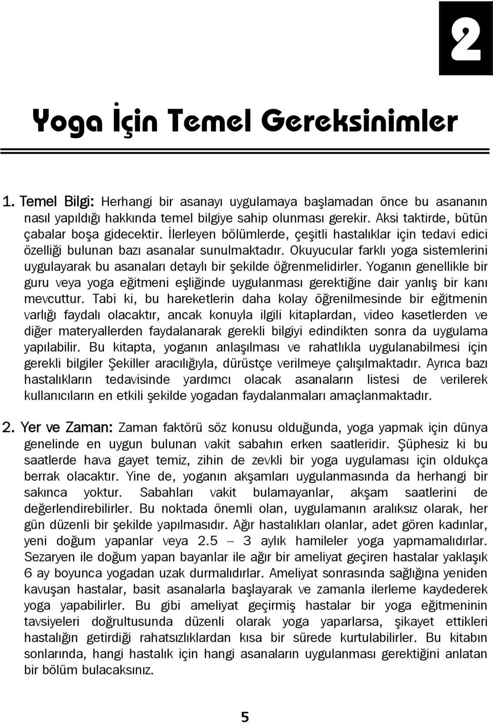 Okuyucular farklı yoga sistemlerini uygulayarak bu asanaları detaylı bir şekilde öğrenmelidirler.