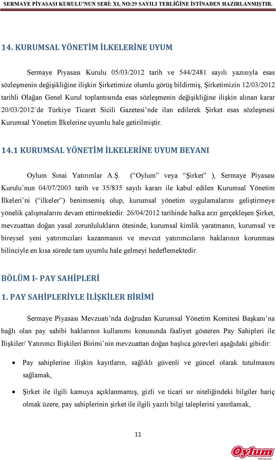 Yönetim İlkelerine uyumlu hale getirilmiştir. 14.1 KURUMSAL YÖNETİM İLKELERİNE UYUM BEYANI Oylum Sınai Yatırımlar A.Ş.