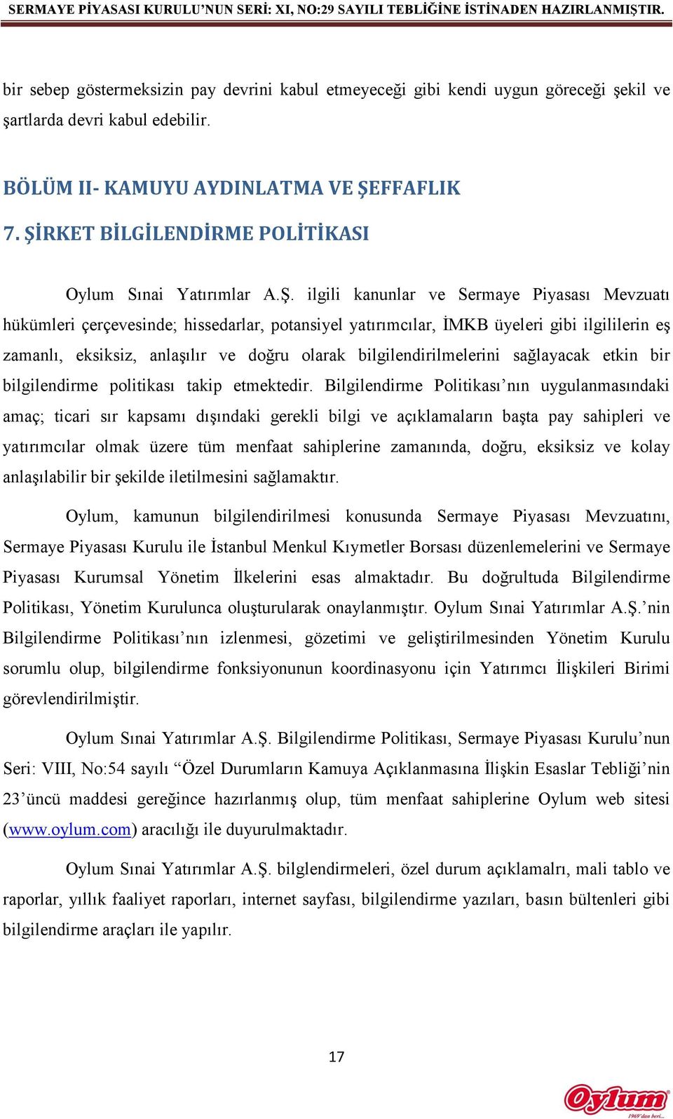 zamanlı, eksiksiz, anlaşılır ve doğru olarak bilgilendirilmelerini sağlayacak etkin bir bilgilendirme politikası takip etmektedir.