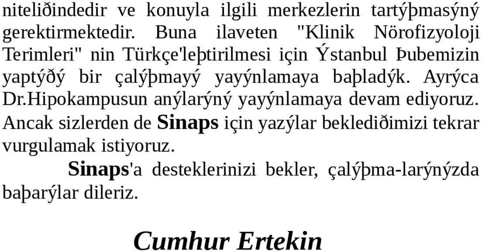 çalýþmayý yayýnlamaya baþladýk. Ayrýca Dr.Hipokampusun anýlarýný yayýnlamaya devam ediyoruz.