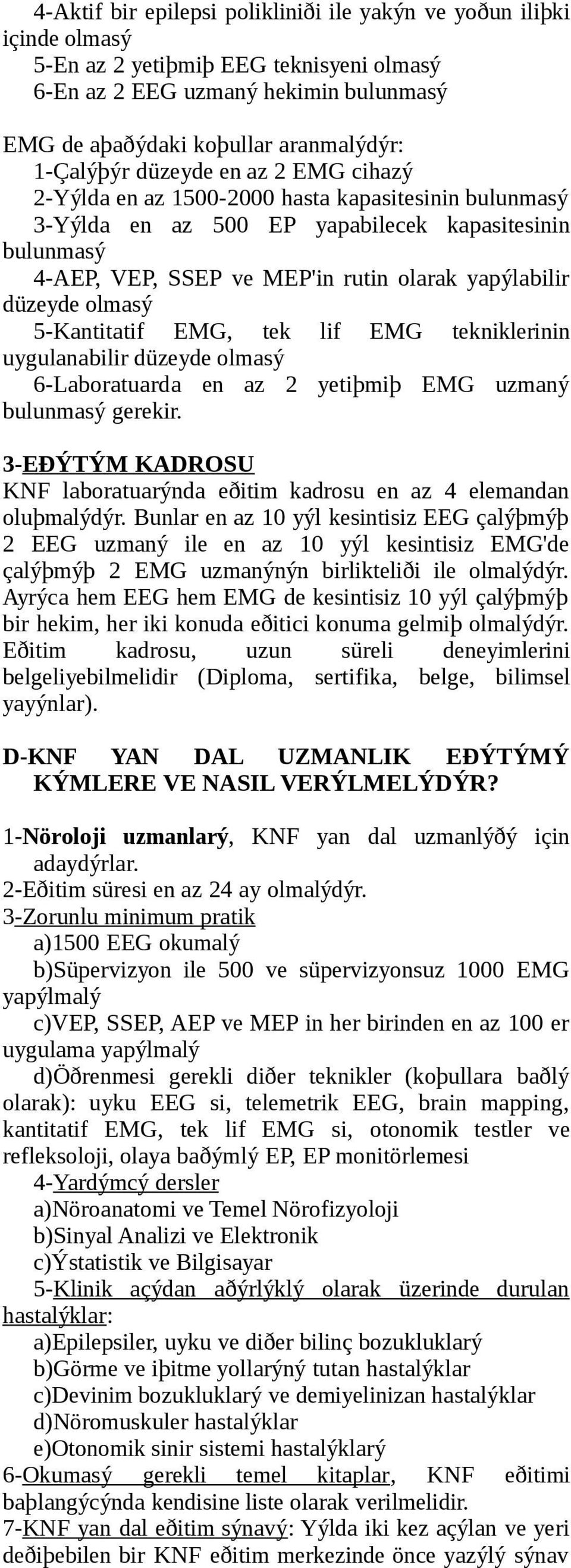 düzeyde olmasý 5-Kantitatif EMG, tek lif EMG tekniklerinin uygulanabilir düzeyde olmasý 6-Laboratuarda en az 2 yetiþmiþ EMG uzmaný bulunmasý gerekir.