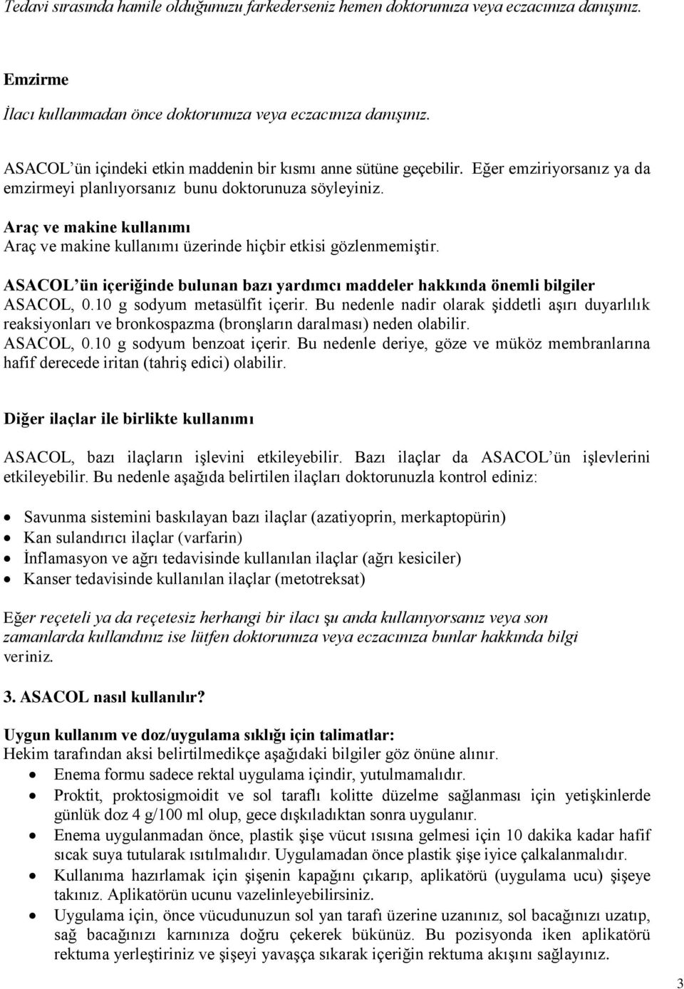 Araç ve makine kullanımı Araç ve makine kullanımı üzerinde hiçbir etkisi gözlenmemiştir. ASACOL ün içeriğinde bulunan bazı yardımcı maddeler hakkında önemli bilgiler ASACOL, 0.