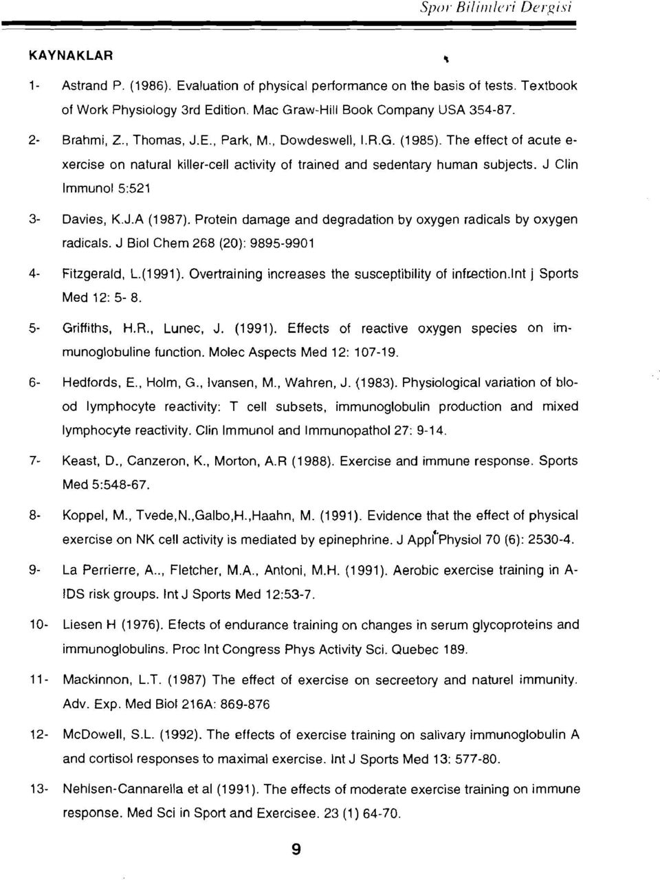 J Clin Immunol 5:521 3- Davies, K.J.A (1987). Protein damage and degradation by oxygen radicals by oxygen radicals. J Biol Chem 268 (20): 9895-9901 4- Fitzgerald, L.(1991).