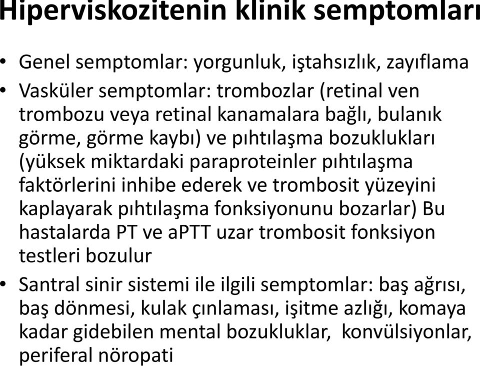 ve trombosit yüzeyini kaplayarak pıhtılaşma fonksiyonunu bozarlar) Bu hastalarda PT ve aptt uzar trombosit fonksiyon testleri bozulur Santral sinir