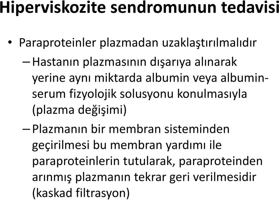 konulmasıyla (plazma değişimi) Plazmanın bir membran sisteminden geçirilmesi bu membran yardımı