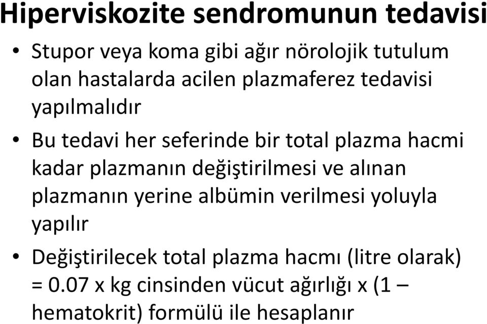 plazmanın değiştirilmesi ve alınan plazmanın yerine albümin verilmesi yoluyla yapılır Değiştirilecek