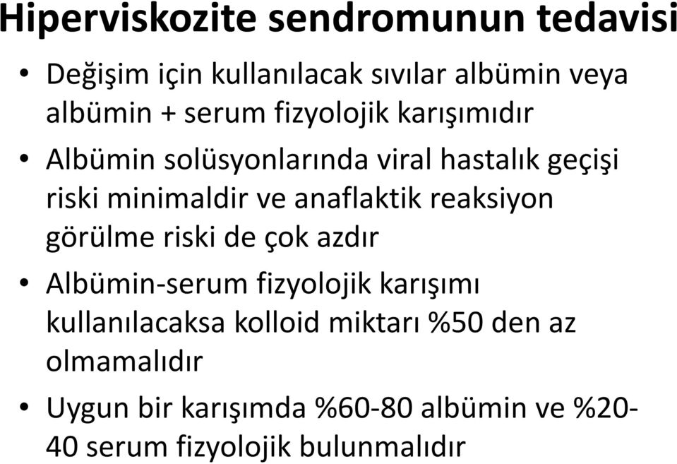 reaksiyon görülme riski de çok azdır Albümin-serum fizyolojik karışımı kullanılacaksa kolloid