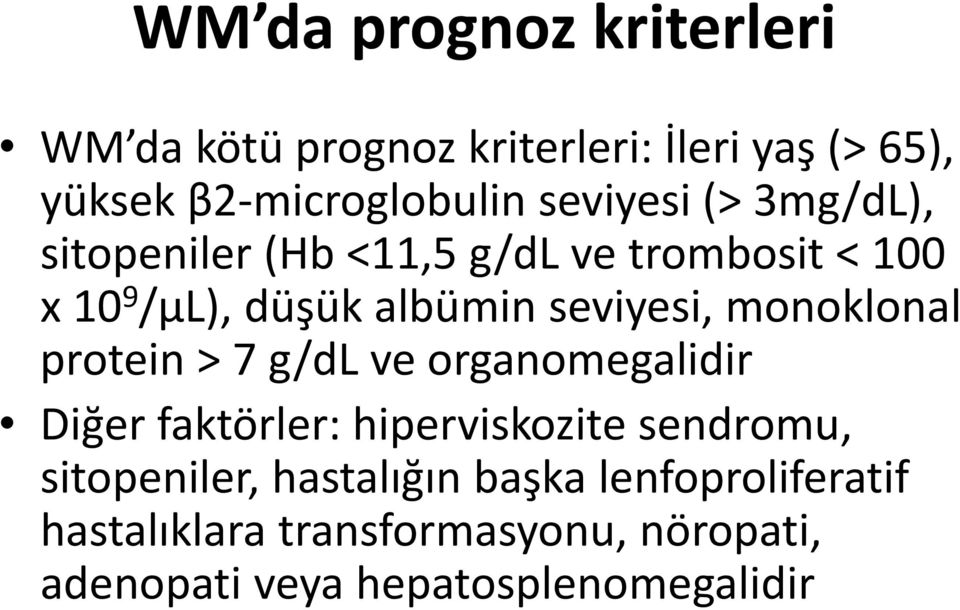 monoklonal protein > 7 g/dl ve organomegalidir Diğer faktörler: hiperviskozite sendromu, sitopeniler,