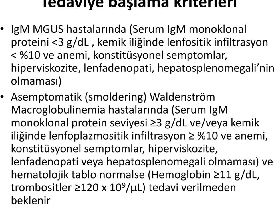 hastalarında (Serum IgM monoklonal protein seviyesi 3 g/dl ve/veya kemik iliğinde lenfoplazmositik infiltrasyon %10 ve anemi, konstitüsyonel semptomlar,