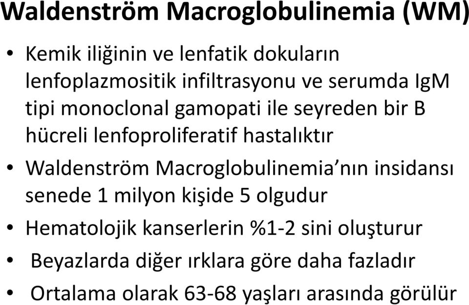 Waldenström Macroglobulinemia nın insidansı senede 1 milyon kişide 5 olgudur Hematolojik kanserlerin
