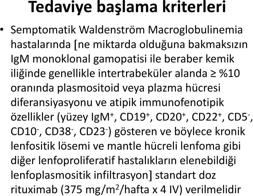 özellikler (yüzey IgM +, CD19 +, CD20 +, CD22 +, CD5 -, CD10 -, CD38 -, CD23 - ) gösteren ve böylece kronik lenfositik lösemi ve mantle hücreli