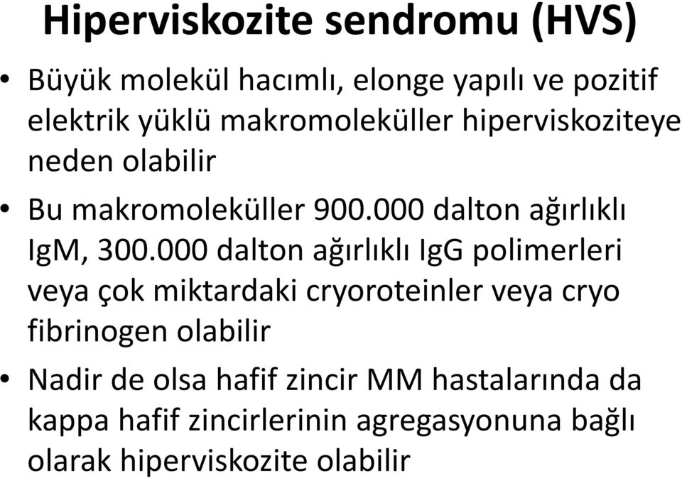 000 dalton ağırlıklı IgG polimerleri veya çok miktardaki cryoroteinler veya cryo fibrinogen olabilir