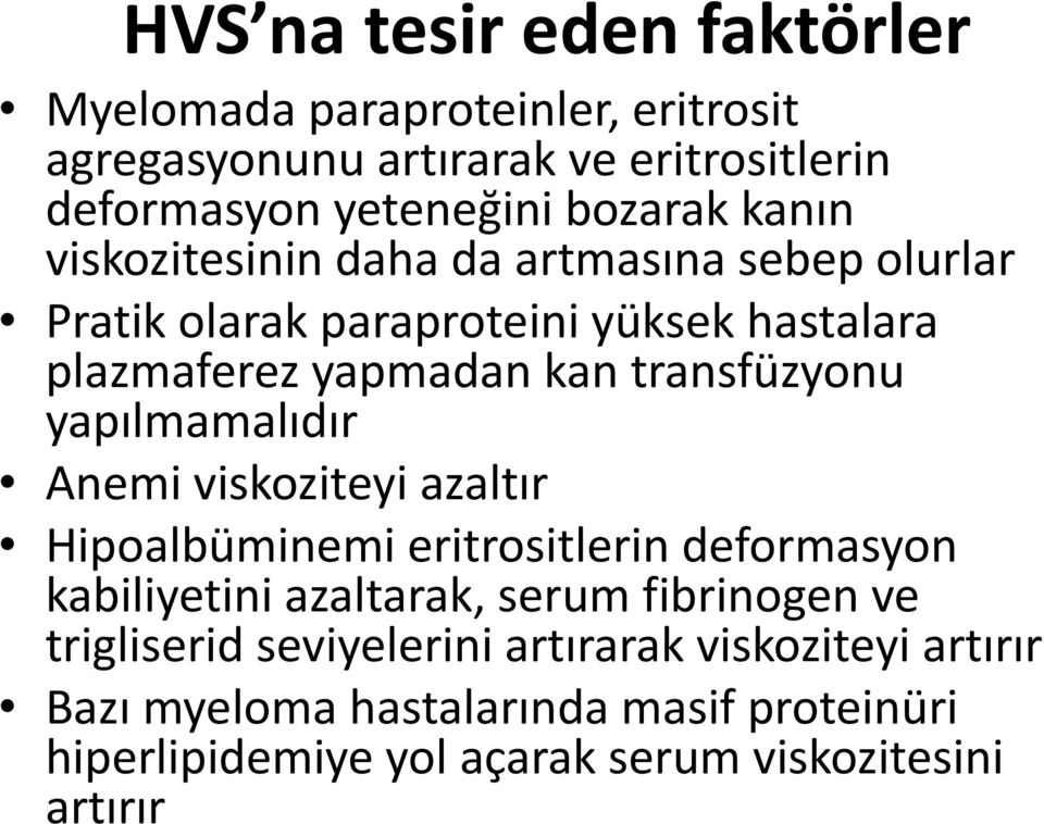 yapılmamalıdır Anemi viskoziteyi azaltır Hipoalbüminemi eritrositlerin deformasyon kabiliyetini azaltarak, serum fibrinogen ve