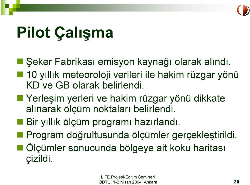 Yerleşim yerleri ve hakim rüzgar yönü dikkate alınarak ölçüm noktaları belirlendi.