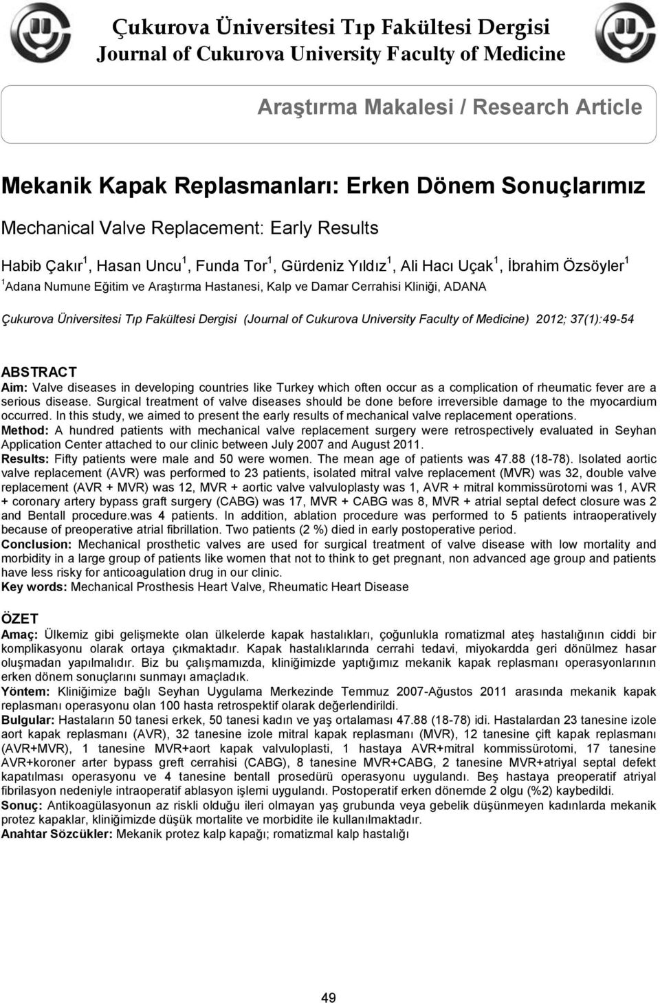 Kliniği, ADANA Çukurova Üniversitesi Tıp Fakültesi Dergisi (Journal of Cukurova University Faculty of Medicine) 2012; 37(1):49-54 ABSTRACT Aim: Valve diseases in developing countries like Turkey