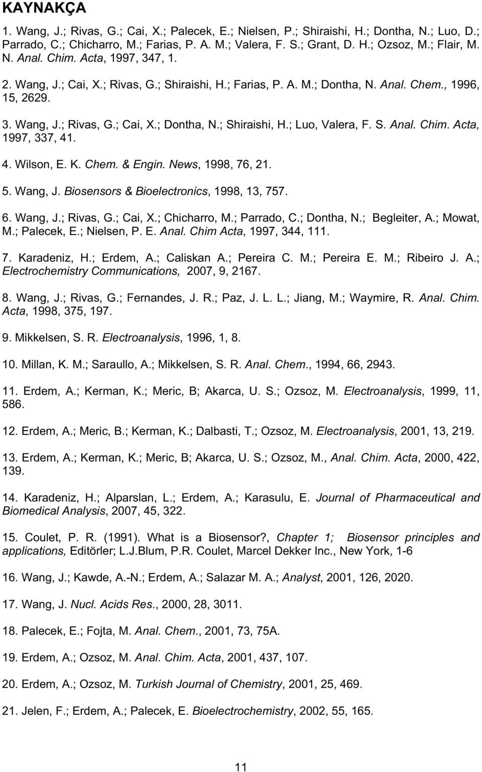 S. Anal. Chim. Acta, 1997, 337, 41. 4. Wilson, E. K. Chem. & Engin. News, 1998, 76, 21. 5. Wang, J. Biosensors & Bioelectronics, 1998, 13, 757. 6. Wang, J.; Rivas, G.; Cai, X.; Chicharro, M.