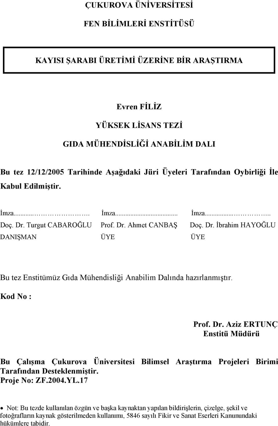 Kod No : Prof. Dr. Aziz ERTUNÇ Enstitü Müdürü Bu Çalışma Çukurova Üniversitesi Bilimsel Araştırma Projeleri Birimi Tarafından Desteklenmiştir. Proje No: ZF.2004.YL.