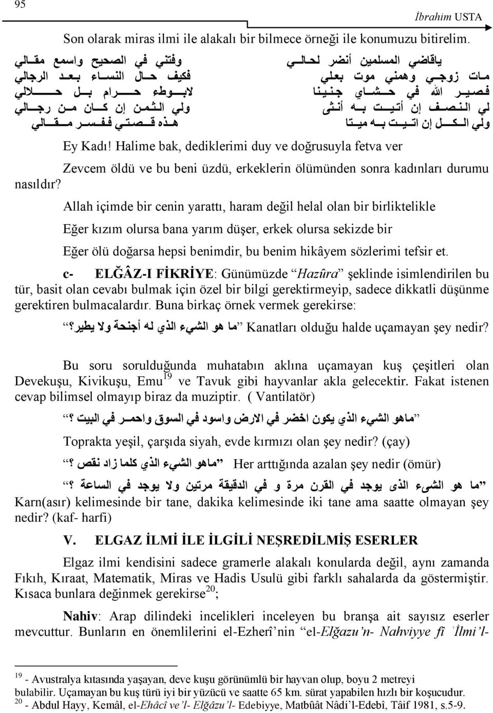 لي النصف إن أتيت به أنثى ولي الكل إن اتيت به ميتا Ey Kadı! Halime bak, dediklerimi duy ve doğrusuyla fetva ver Zevcem öldü ve bu beni üzdü, erkeklerin ölümünden sonra kadınları durumu nasıldır?